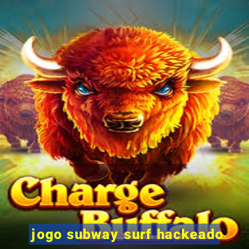 jogo subway surf hackeado